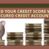 How Secured Credit Accounts Can Help Build Your Credit Score